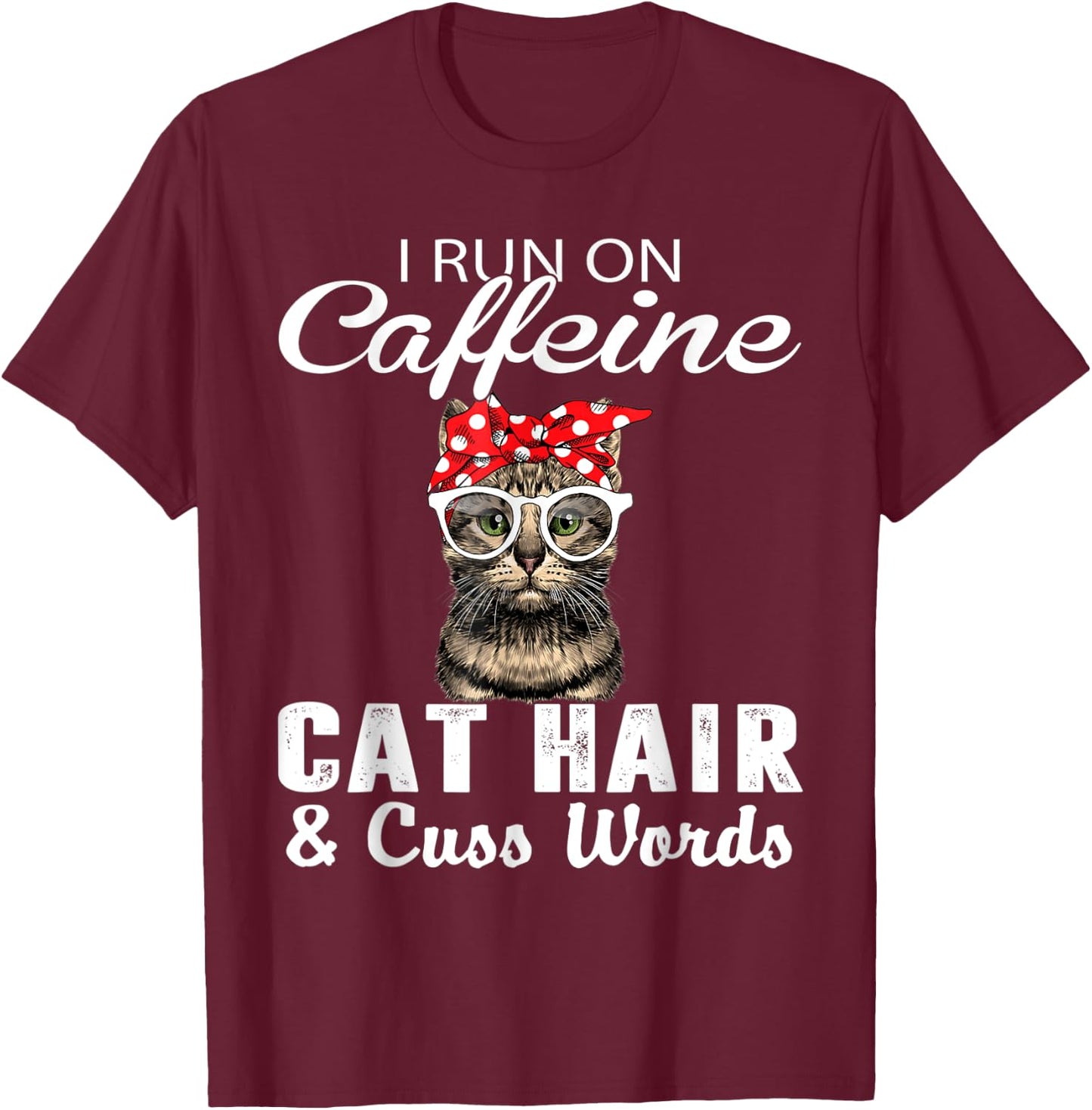 I Run on Caffeine Cat Hair and Cuss Words Cats Lover Women T-Shirt - T-Shirt | Maroon