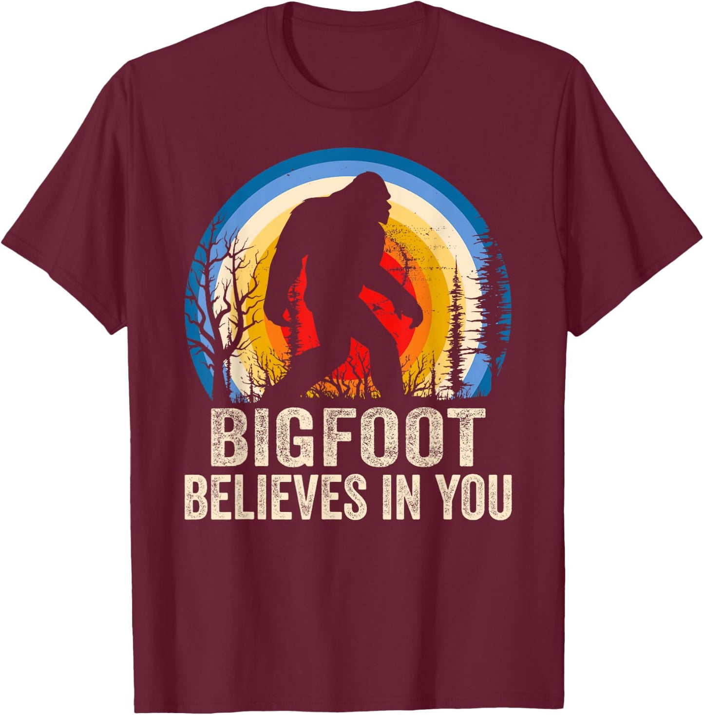 Bigfoot Believes in You Funny Bigfoot Believer T-Shirt - T-Shirt | Maroon