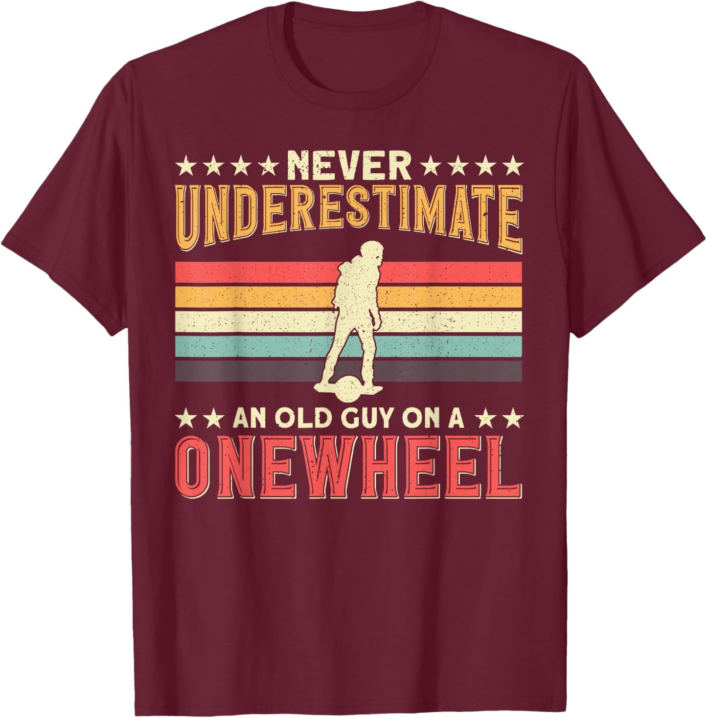One Wheel Never Underestimate an Old Guy On a Onewheel GT S T-Shirt - T-Shirt | Maroon