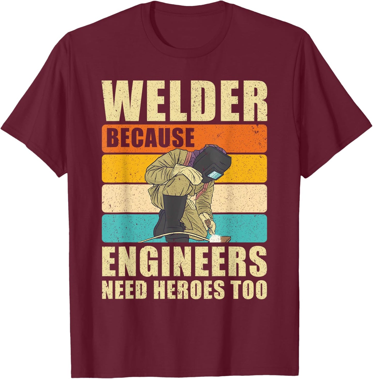 Funny Engineer Heroe Welder Steelworker Welding T-Shirt - T-Shirt | Maroon