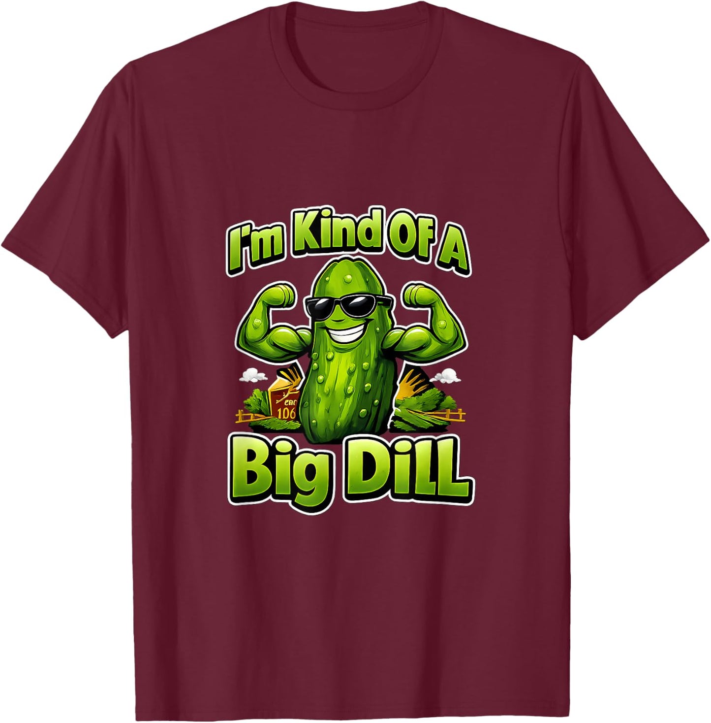Im Kind of A Big Dill Country Farm Pun Pickle T-Shirt - T-Shirt | Maroon