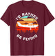 Funny Pilot I'd Rather Be Flying Retro C172 Airplane T-Shirt - T-Shirt | Maroon