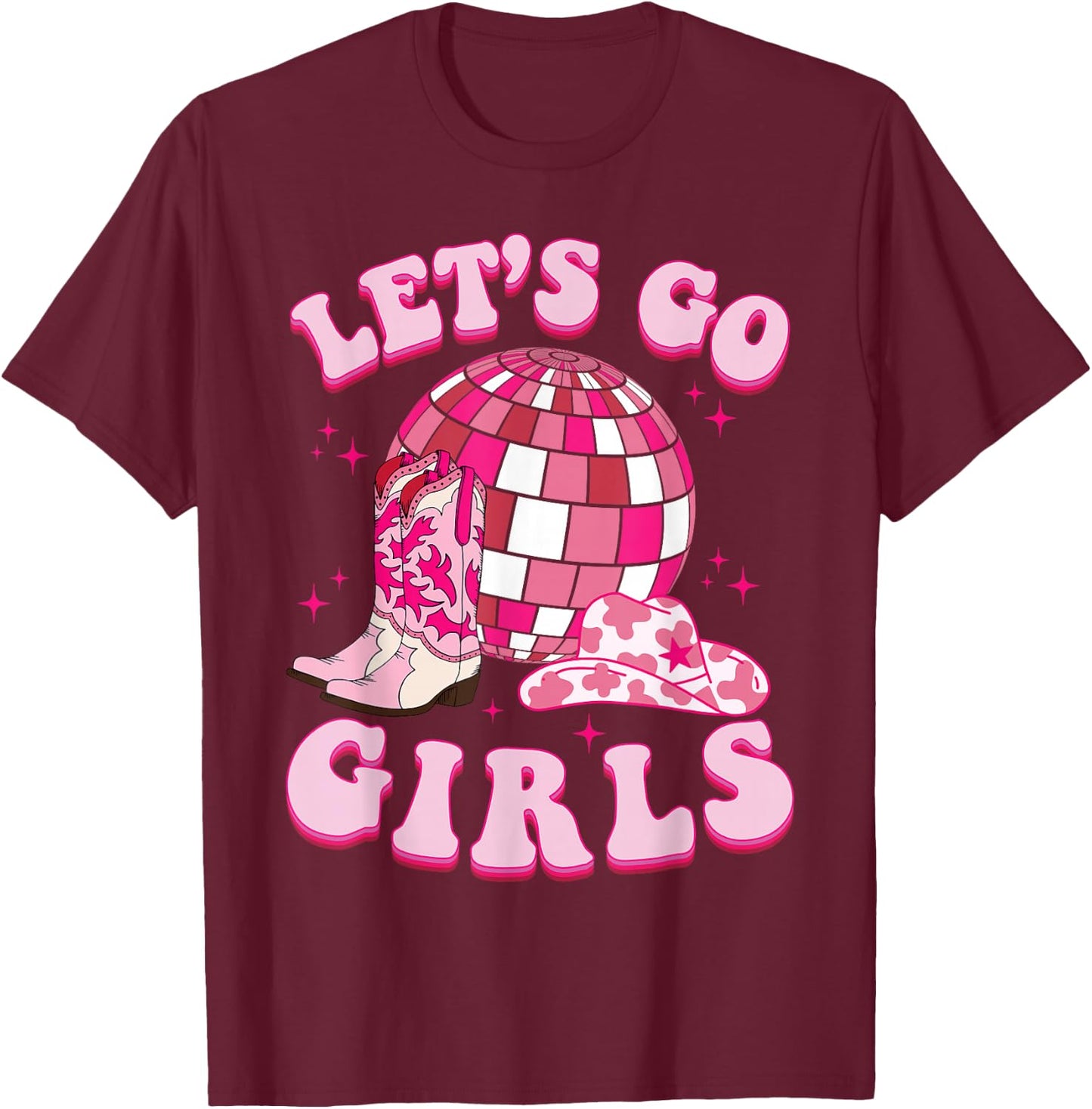 Let's Go Girls Cowgirl Boot Hat Disco Bachelorette Party T-Shirt - T-Shirt | Maroon