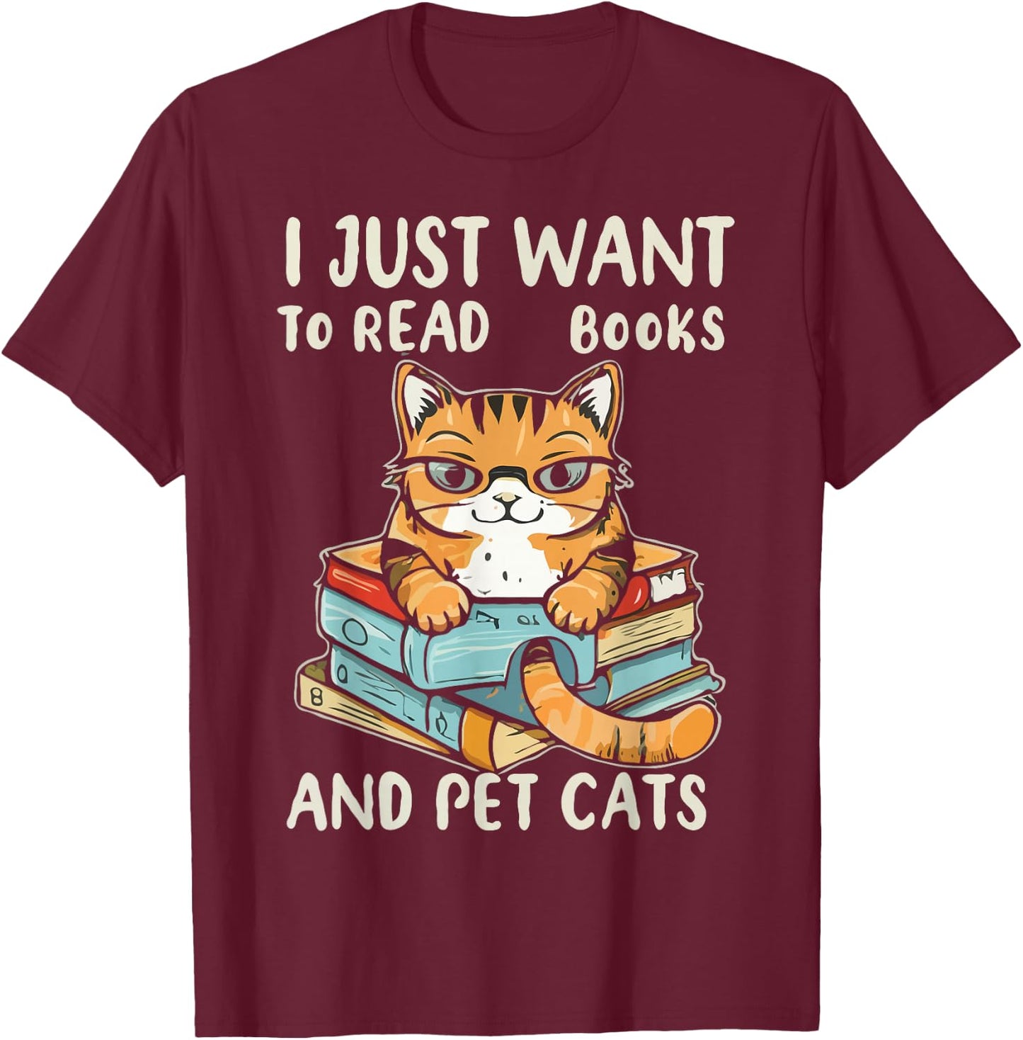 I Just Want To Read Books And Pet Cats T-Shirt - T-Shirt | Maroon