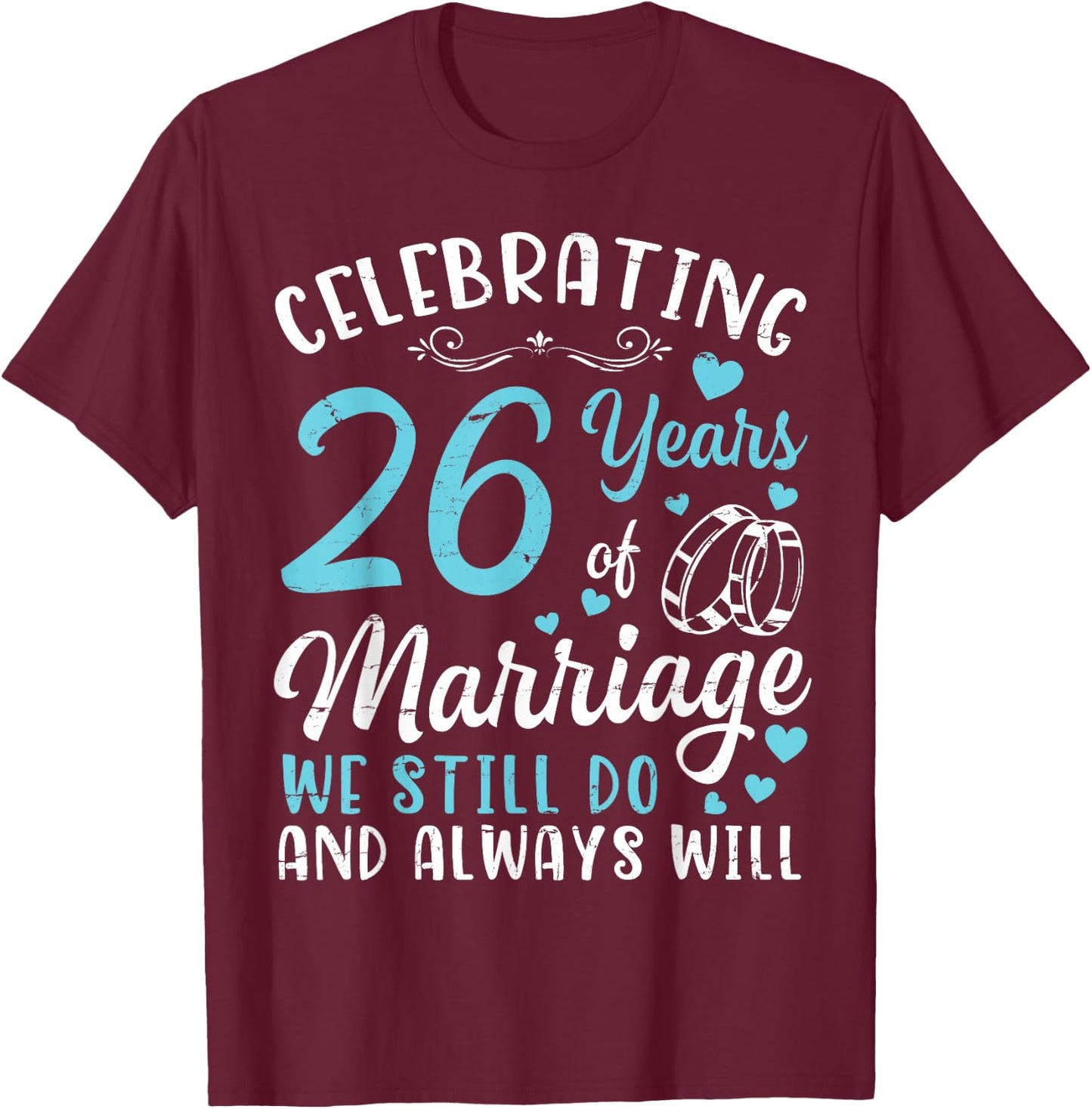 Celebrating 26 Years Of Marriage We Still Do And Always Will T-Shirt - T-Shirt | Maroon
