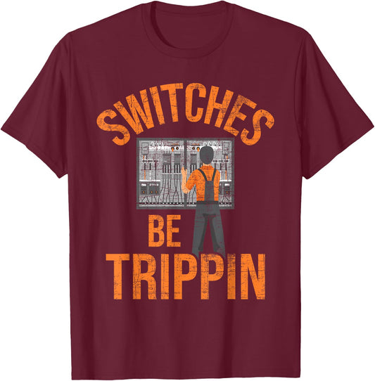Switches Be Trippin - Electrician Electrical Work T-Shirt - T-Shirt | Maroon