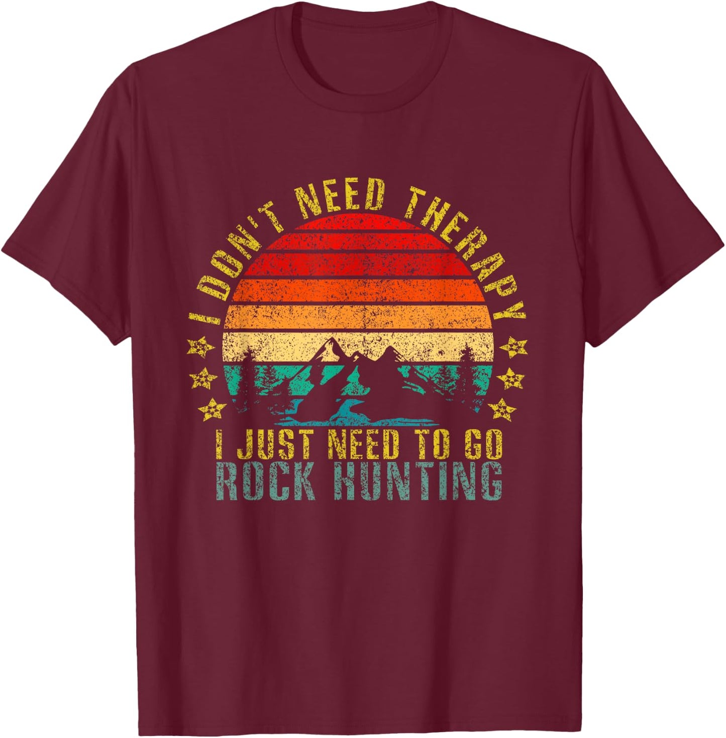 I Don't Need Therapy I Just Need To Go Rock Hunting Retro T-Shirt - T-Shirt | Maroon