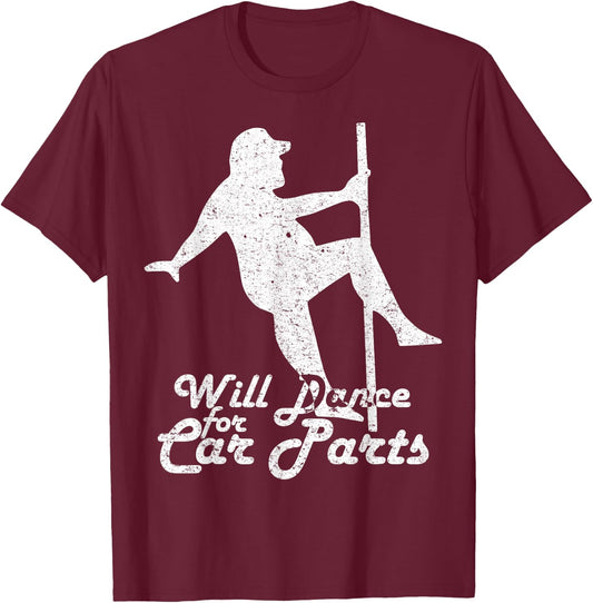 Will Dance for Car Parts Funny T-Shirt - T-Shirt | Maroon