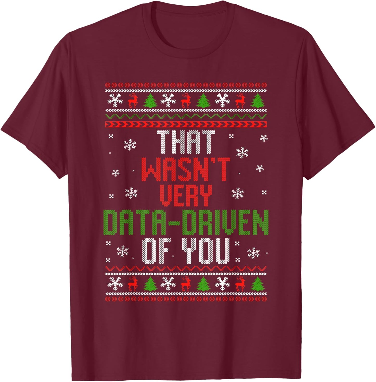 That Wasn't Very Data Driven of You Funny Data Analyst T-Shirt - T-Shirt | Maroon