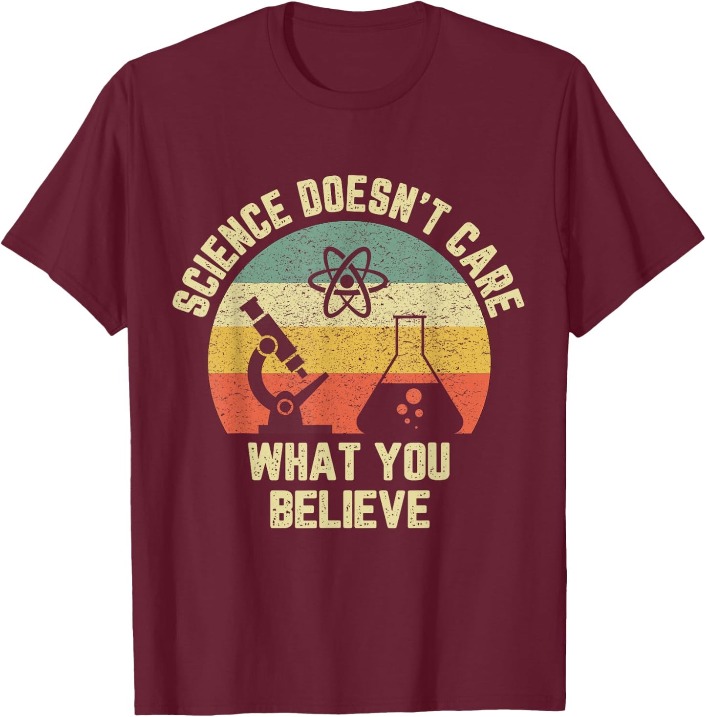 Science Doesn't Care What You Believe Funny Science Teacher Men Women Kids T-Shirt - T-Shirt | Maroon