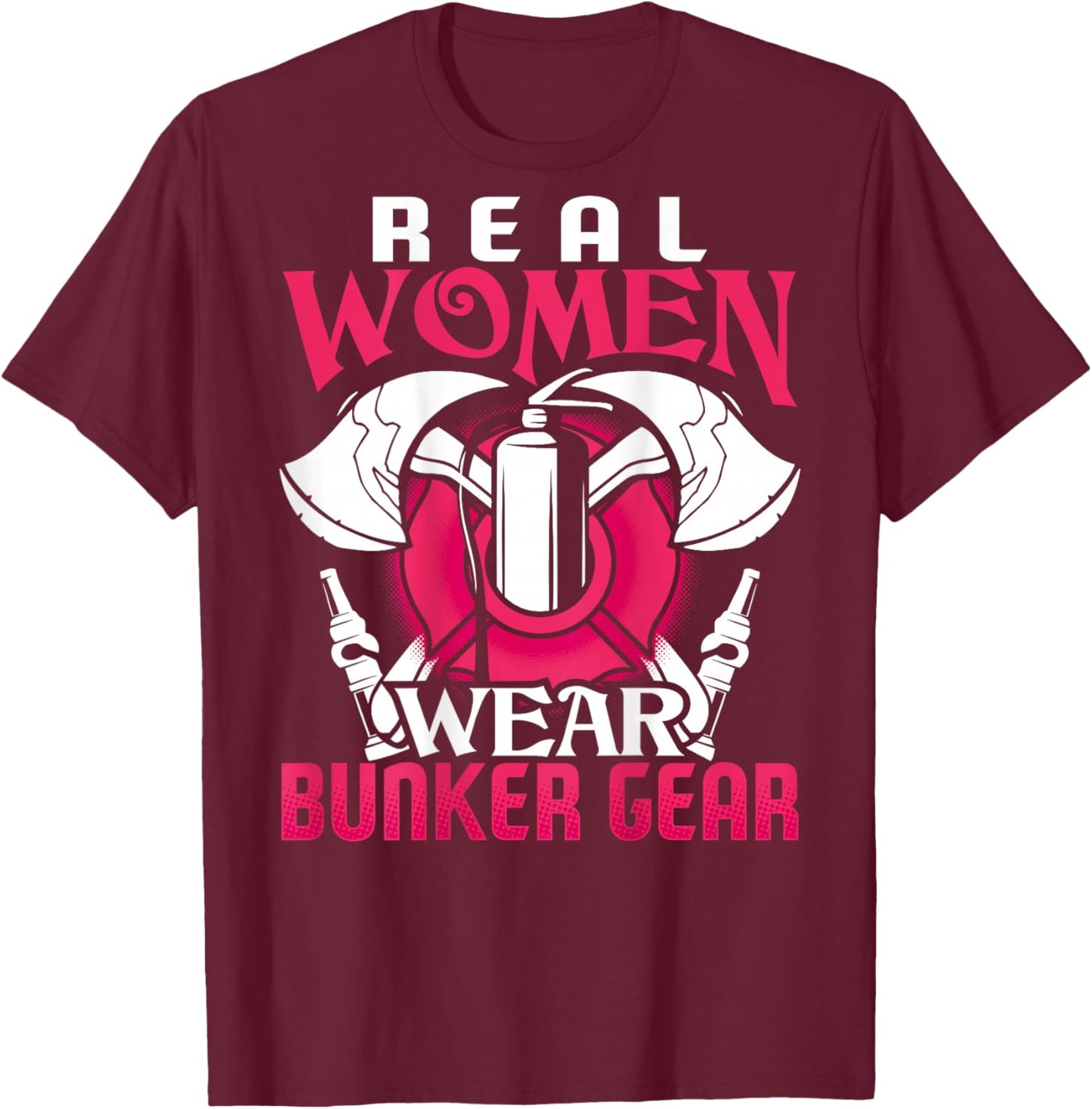 Firefighter Gifts Real Women Wear Bunker Gear Fire Fighter T-Shirt - T-Shirt | Maroon