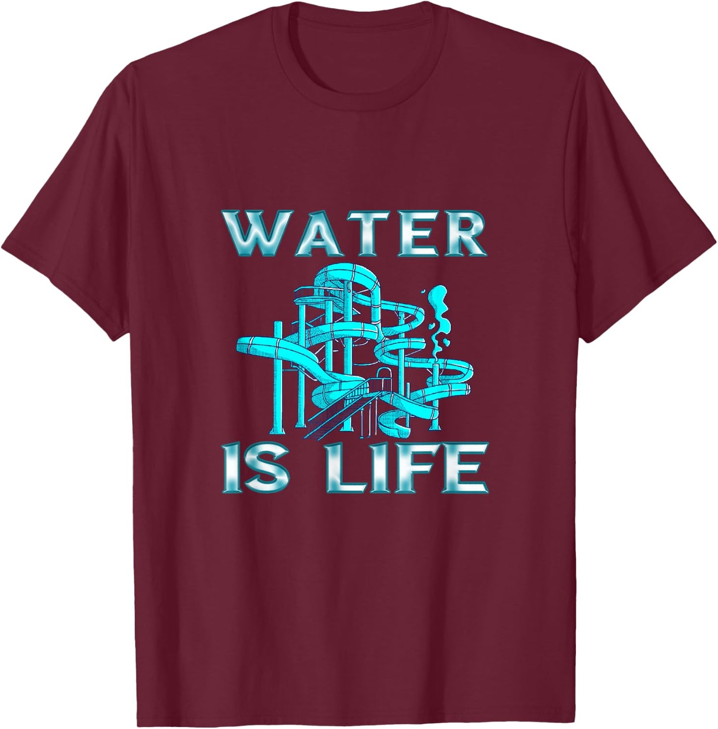 Water Slide Water Is Life Waterpark Waterslides Aqua Park T-Shirt - T-Shirt | Maroon