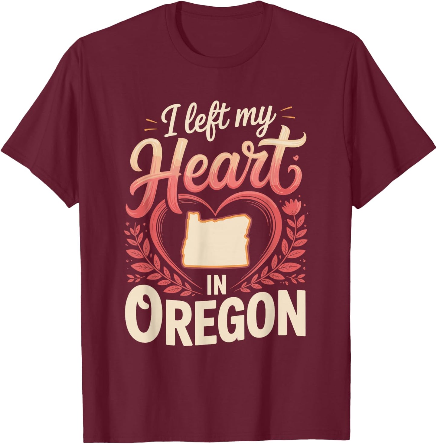 I Left My Heart in Oregon T-Shirt - T-Shirt | Maroon