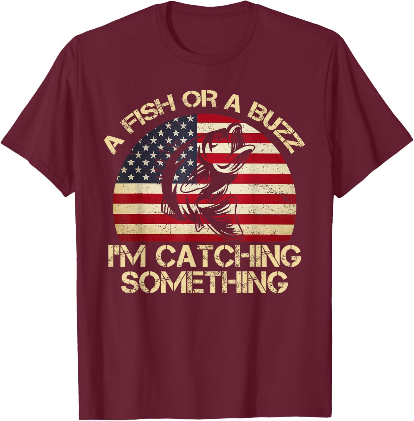 A Fish Or A Buzz I'm Catching Something Fishing Vintage T-Shirt - T-Shirt | Maroon