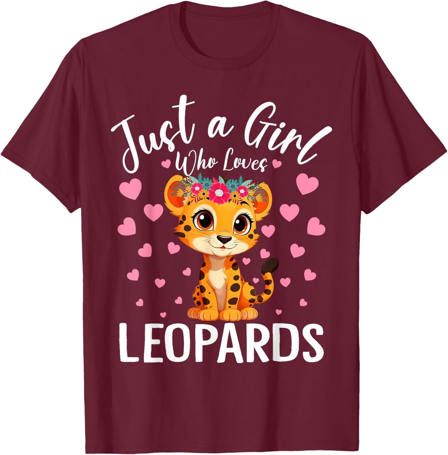 Just A Girl Who Loves Leopards Women And Girls Leopard T-Shirt - T-Shirt | Maroon