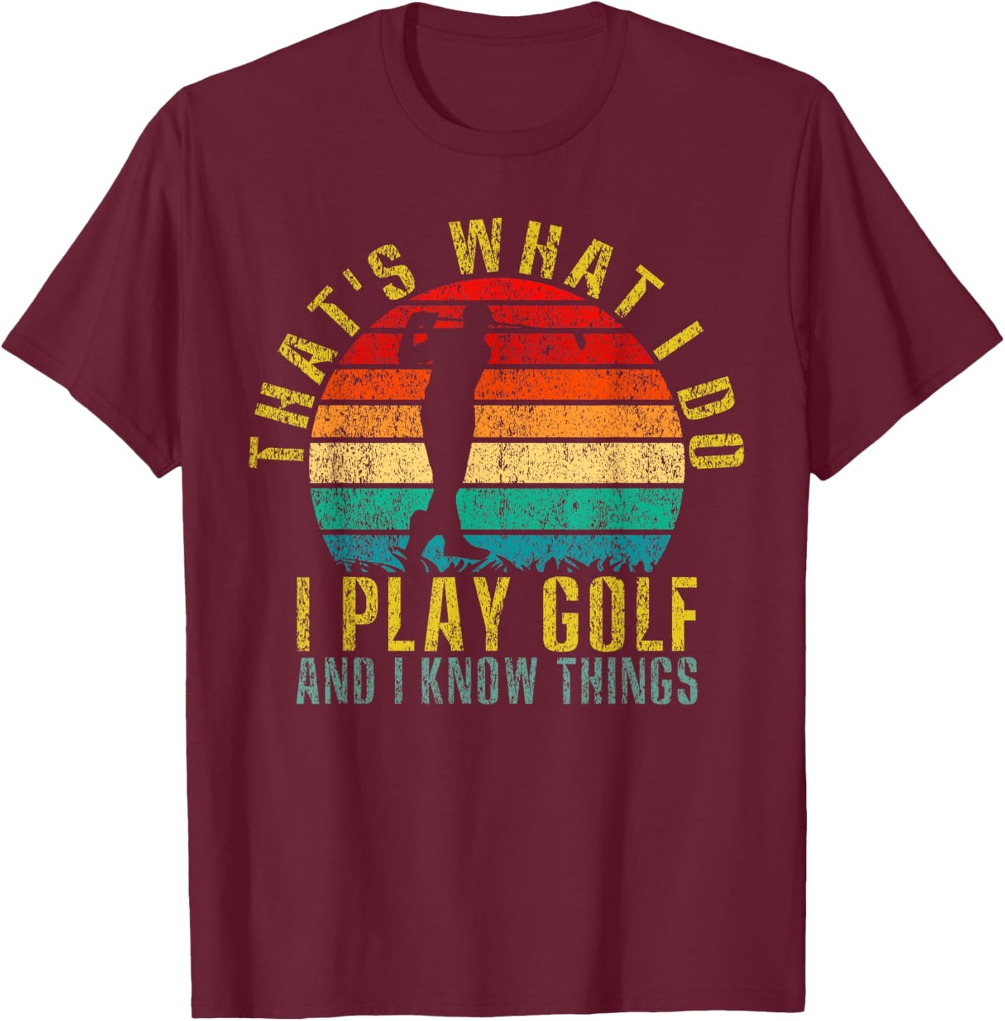 That's What I Do I Play Golf and I Know Things Funny Retro T-Shirt - T-Shirt | Maroon