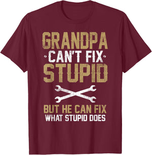 Grandpa Can't Fix Stupid But He Can Fix What Stupid does T-Shirt - T-Shirt | Maroon