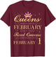 Real Queens Are Born On February 1, 1st February Birthday T-Shirt - T-Shirt | Maroon