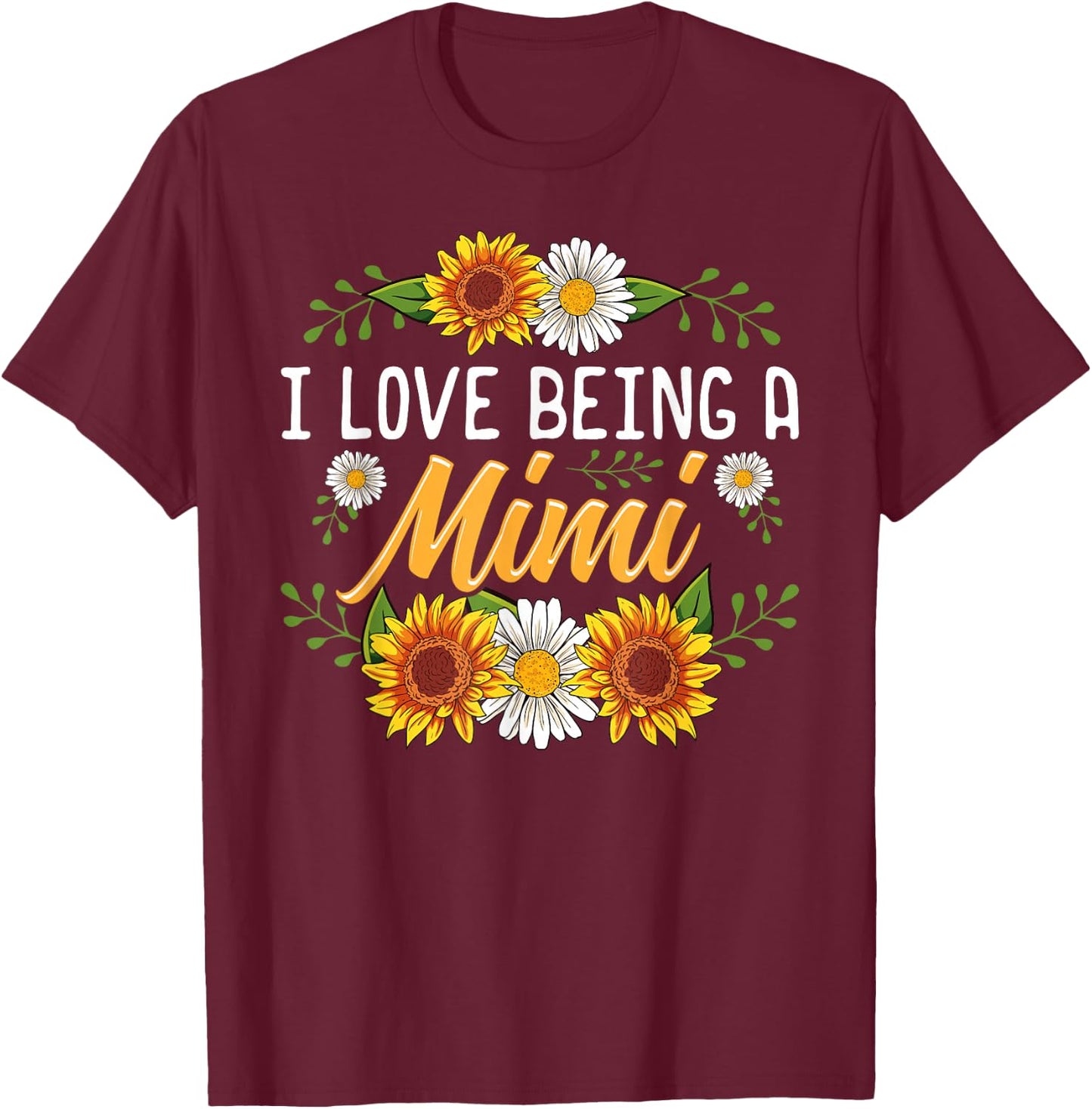 I Love Being A Mimi Shirt Sunflower Mothers Day Gifts T-Shirt - T-Shirt | Maroon