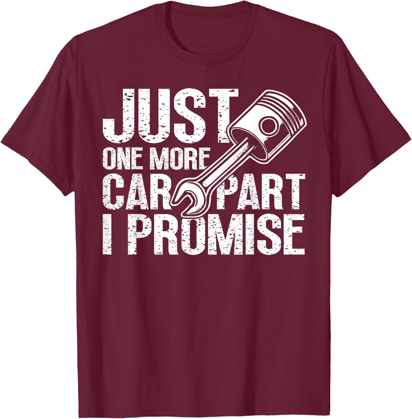 Just One More Car Part I Promise Mechanic Automobile Lovers T-Shirt - T-Shirt | Maroon