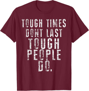 Inspiring Quote - Tough Times Don't Last Tough People Do T-Shirt - T-Shirt | Maroon