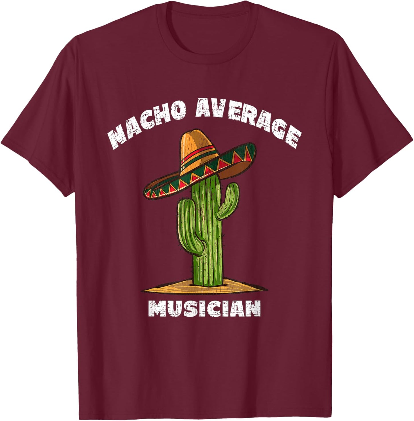 Nacho Average Musician Pun Retro Cactus Sombrero Art T-Shirt - T-Shirt | Maroon