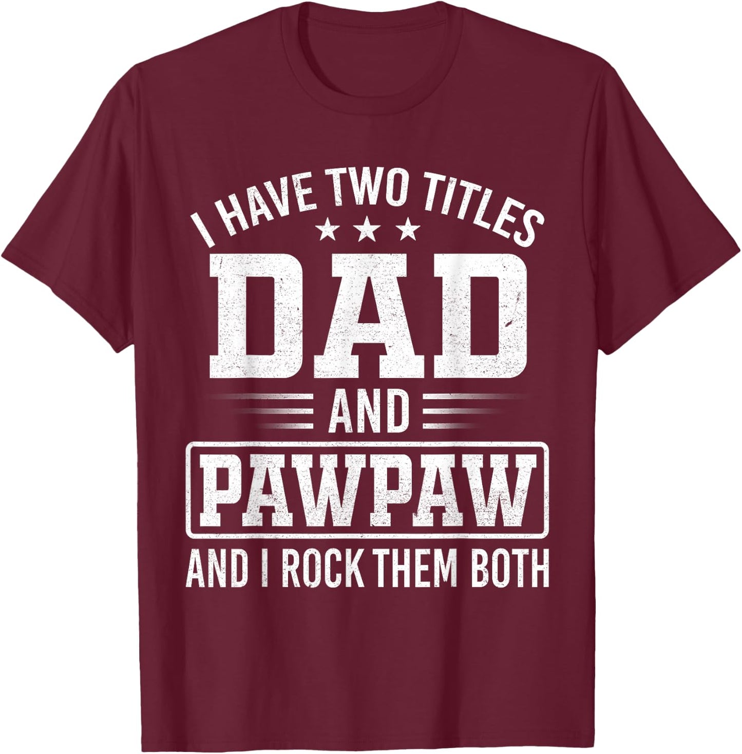 I Have Two Titles Dad and Pawpaw Father's Day Vintage T-Shirt - T-Shirt | Maroon