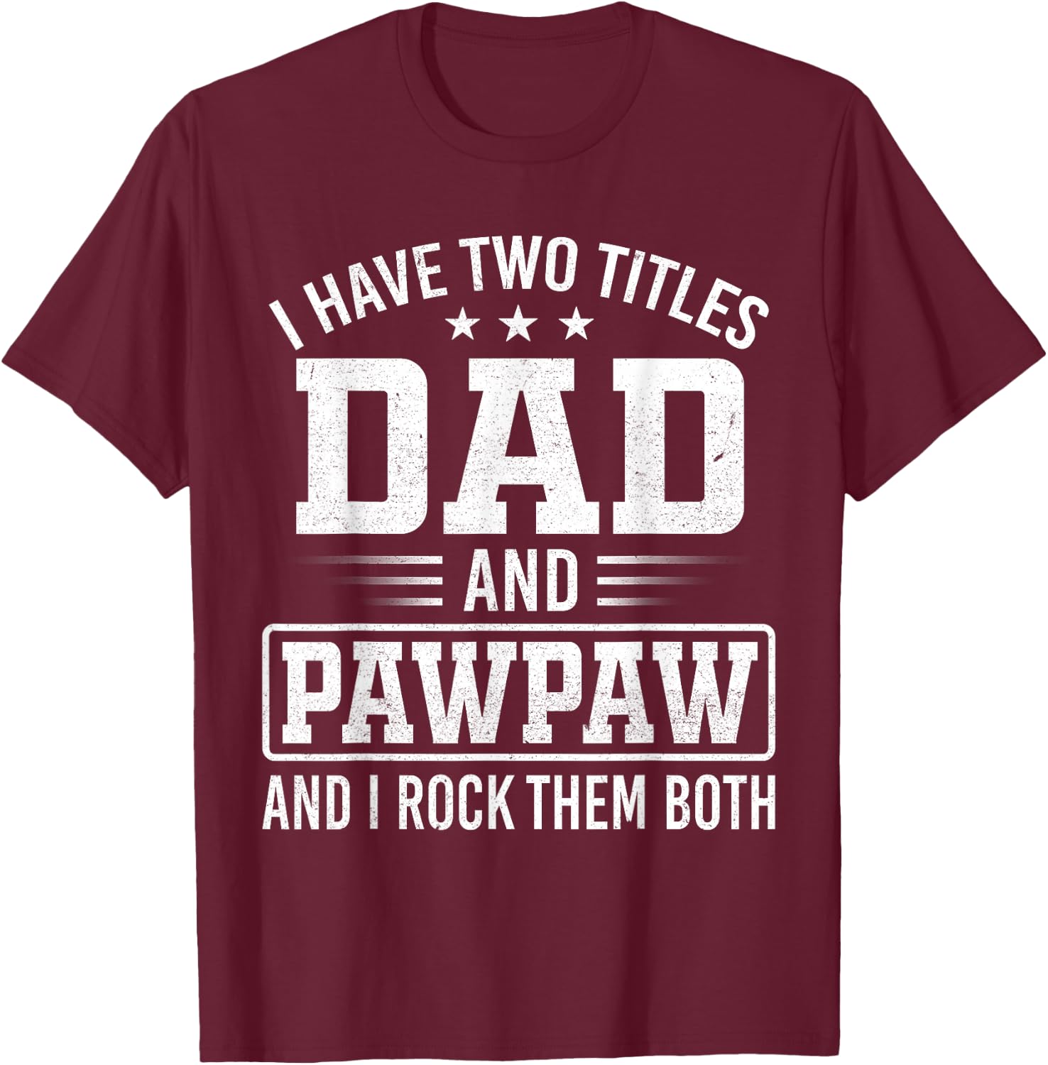 I Have Two Titles Dad and Pawpaw Father's Day Vintage T-Shirt - T-Shirt | Maroon