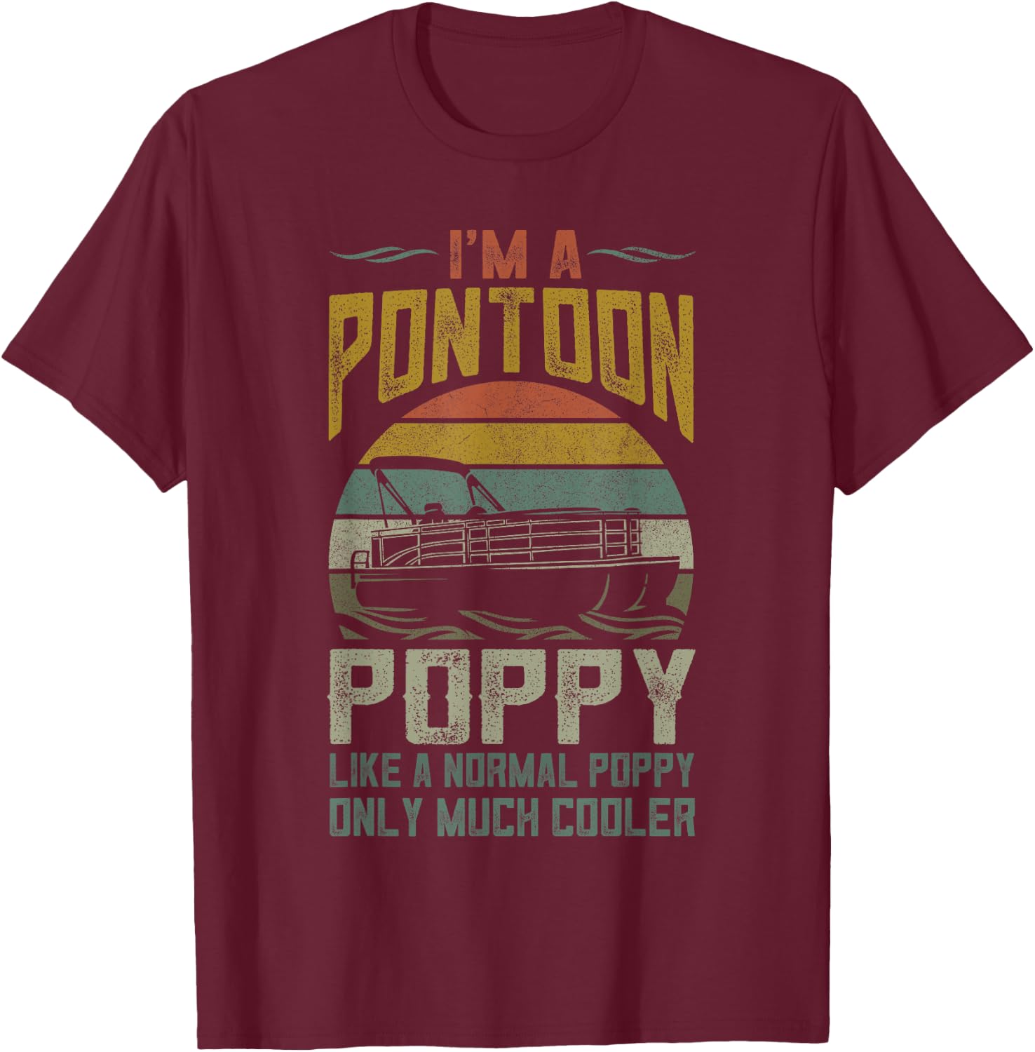 Pontoon Boat Poppy Apparel Funny Fathers Day Boating Captain T-Shirt - T-Shirt | Maroon