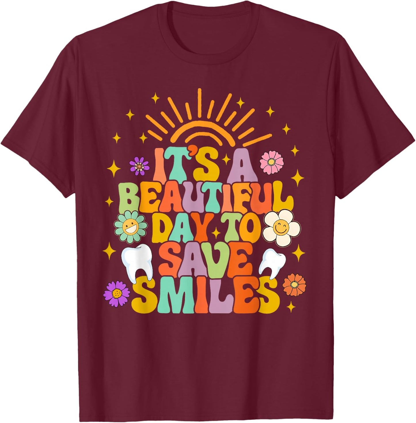 Dental Hygienist Dentist It's A Beautiful Day To Save Smiles T-Shirt - T-Shirt | Maroon