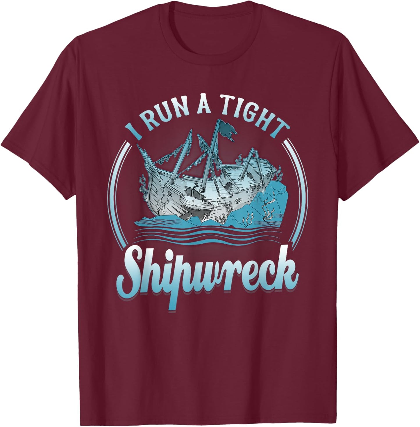I Run A Tight Shipwreck Funny Vintage Mom Dad T-Shirt - T-Shirt | Maroon