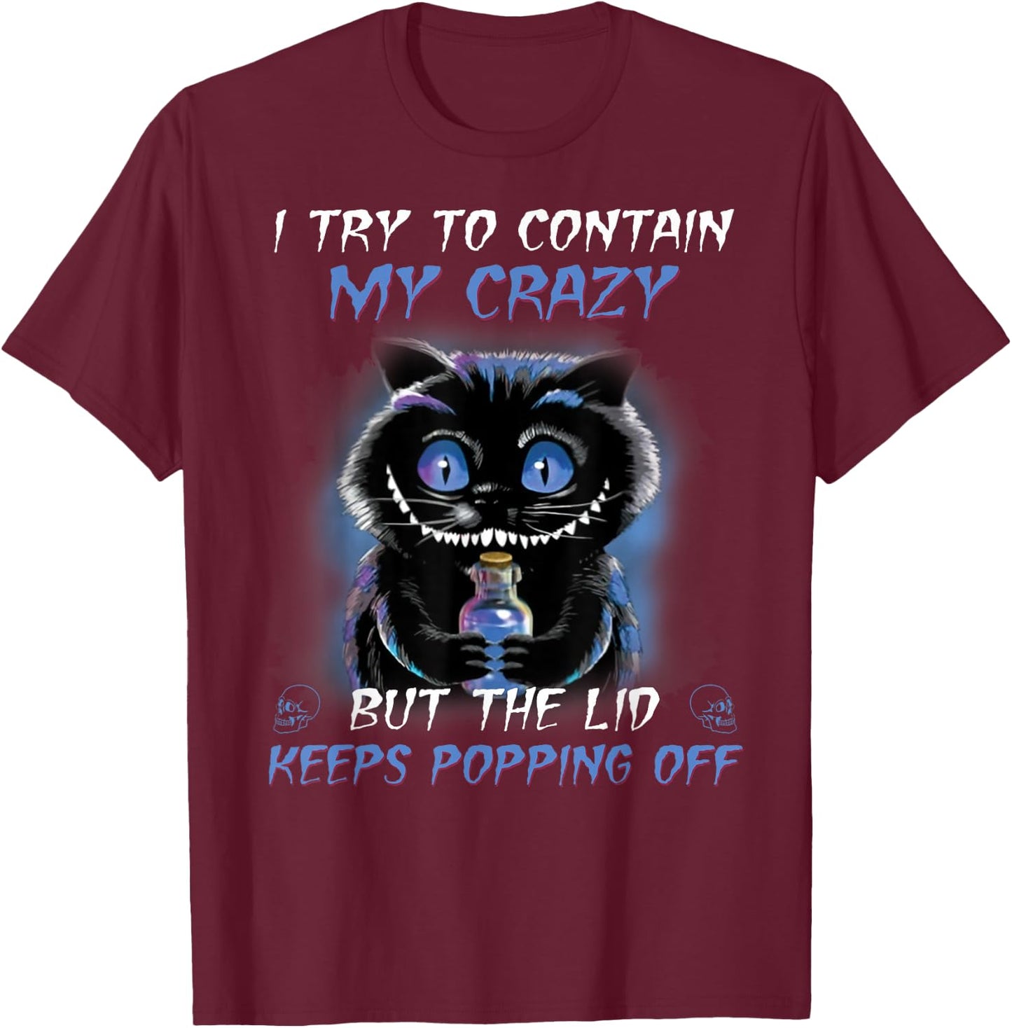 I Try To Contain My Crazy But The Lid Keeps Popping Off T-Shirt - T-Shirt | Maroon
