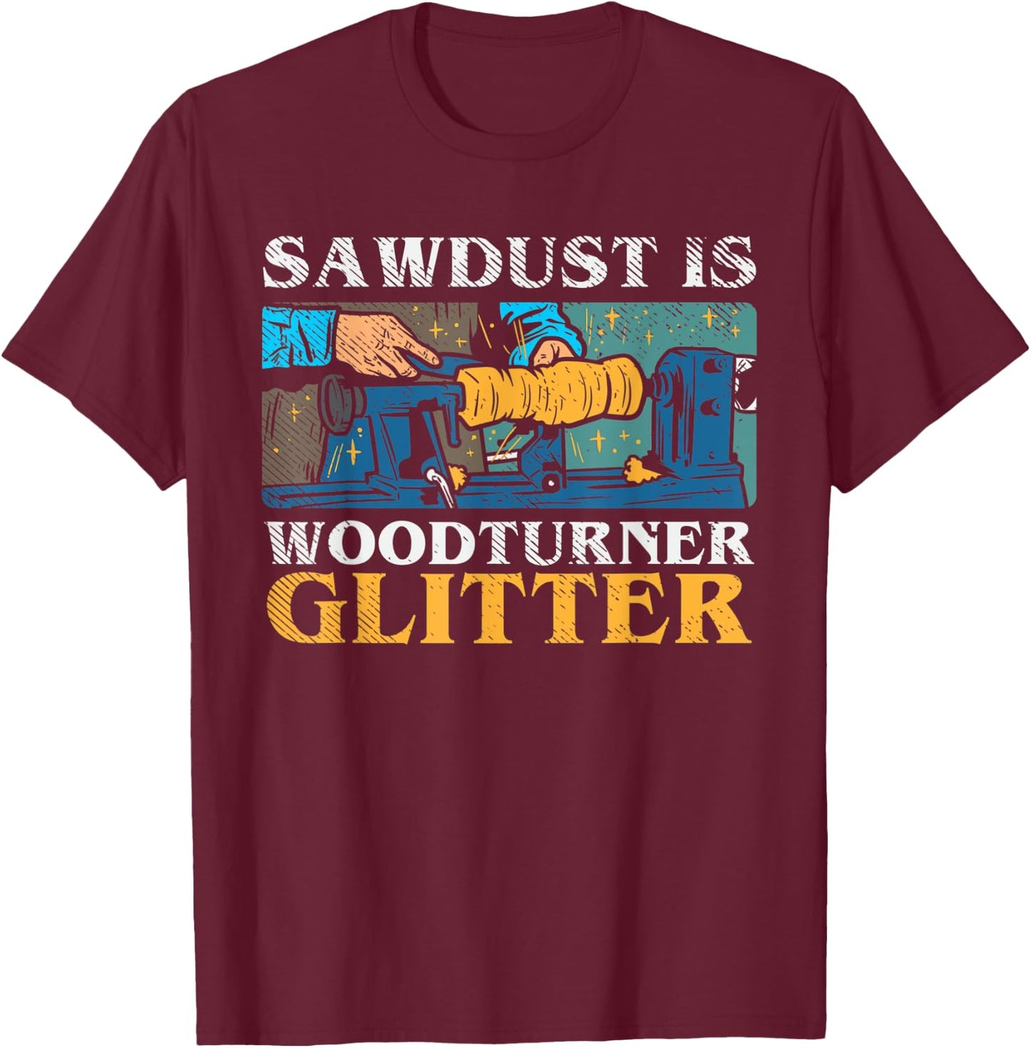 Sawdust Is Woodturner Glitter Funny Woodturning Lathe Dad T-Shirt - T-Shirt | Maroon
