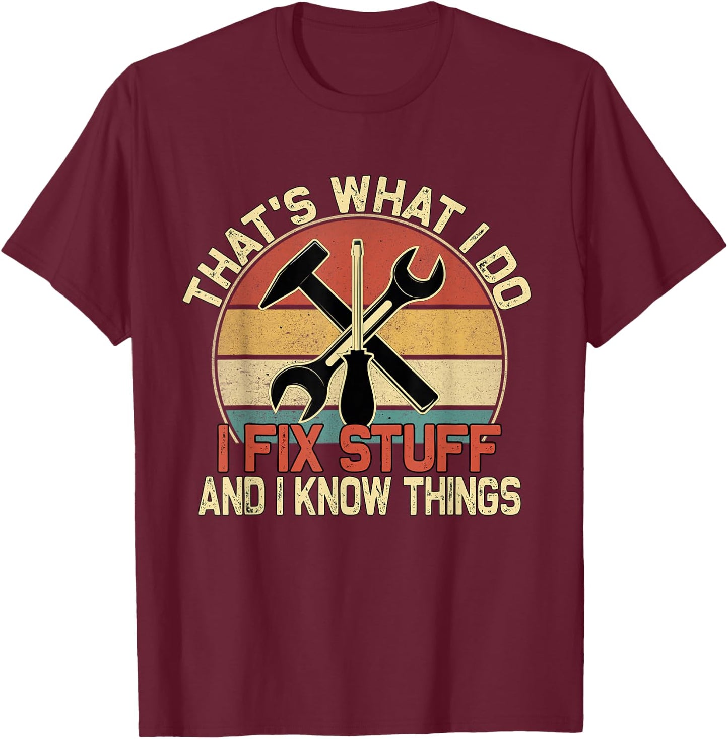 That's What I Do I Fix Stuff And I Know Things Retro Vintage T-Shirt - T-Shirt | Maroon