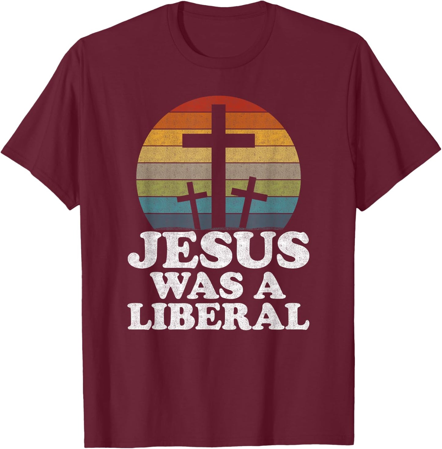 Woke Christian Democrat Jesus Was A Liberal T-Shirt - T-Shirt | Maroon