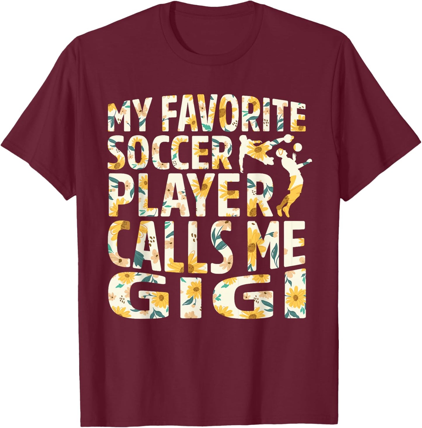 My Favorite Soccer Player Calls Me Gigi Sunflower T-Shirt - T-Shirt | Maroon