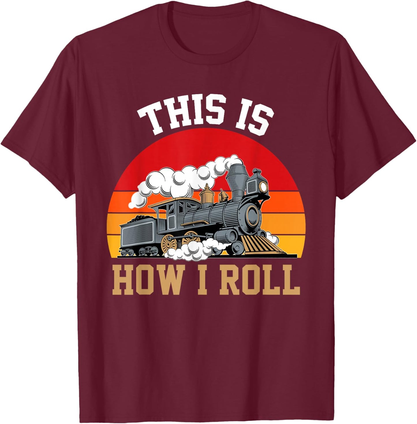 This Is How I Roll Train Engineer & Railroad Lovers T-Shirt - T-Shirt | Maroon