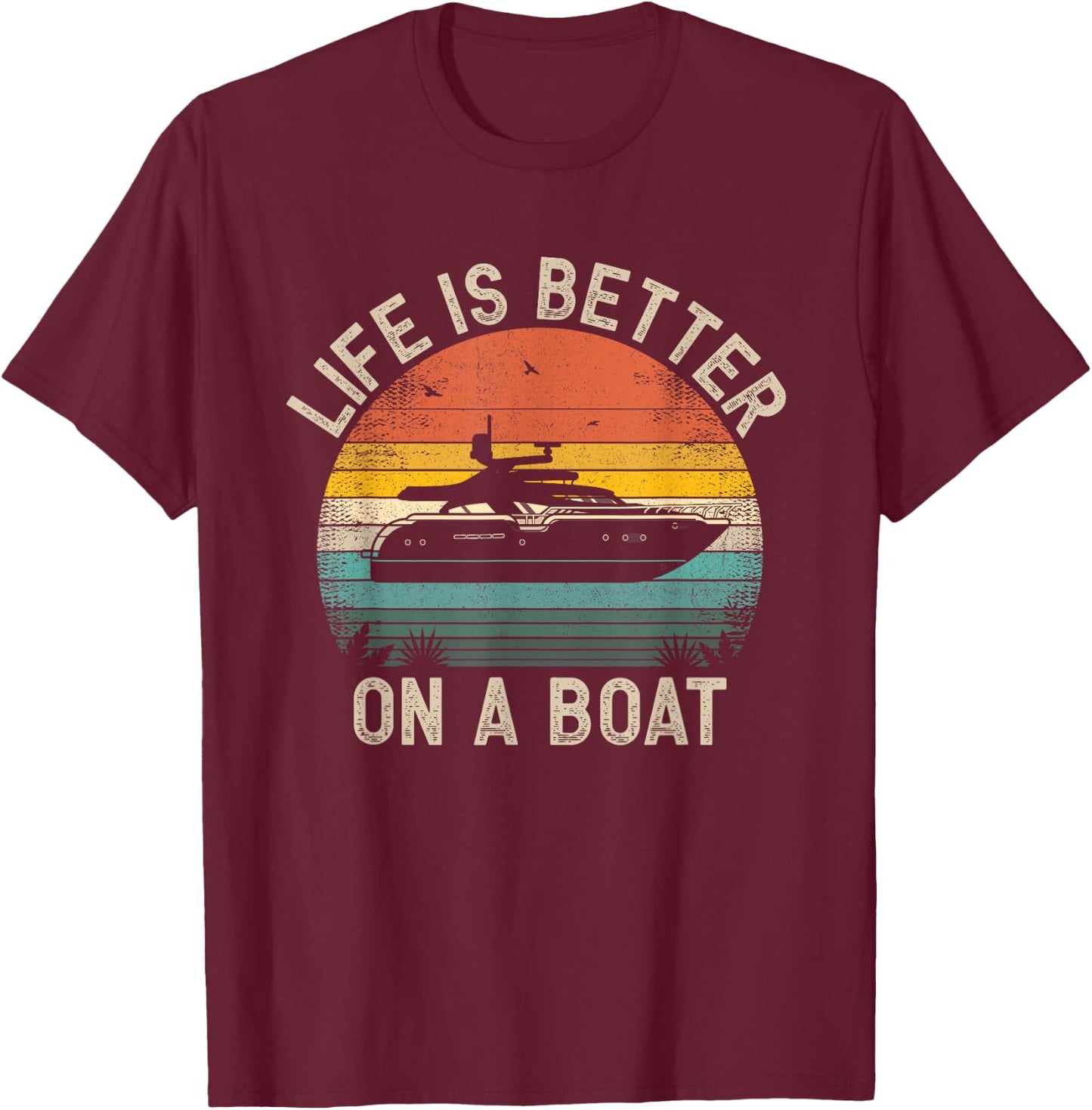 Funny Boating Boat Captain Vintage Life Is Better On a Boat T-Shirt - T-Shirt | Maroon