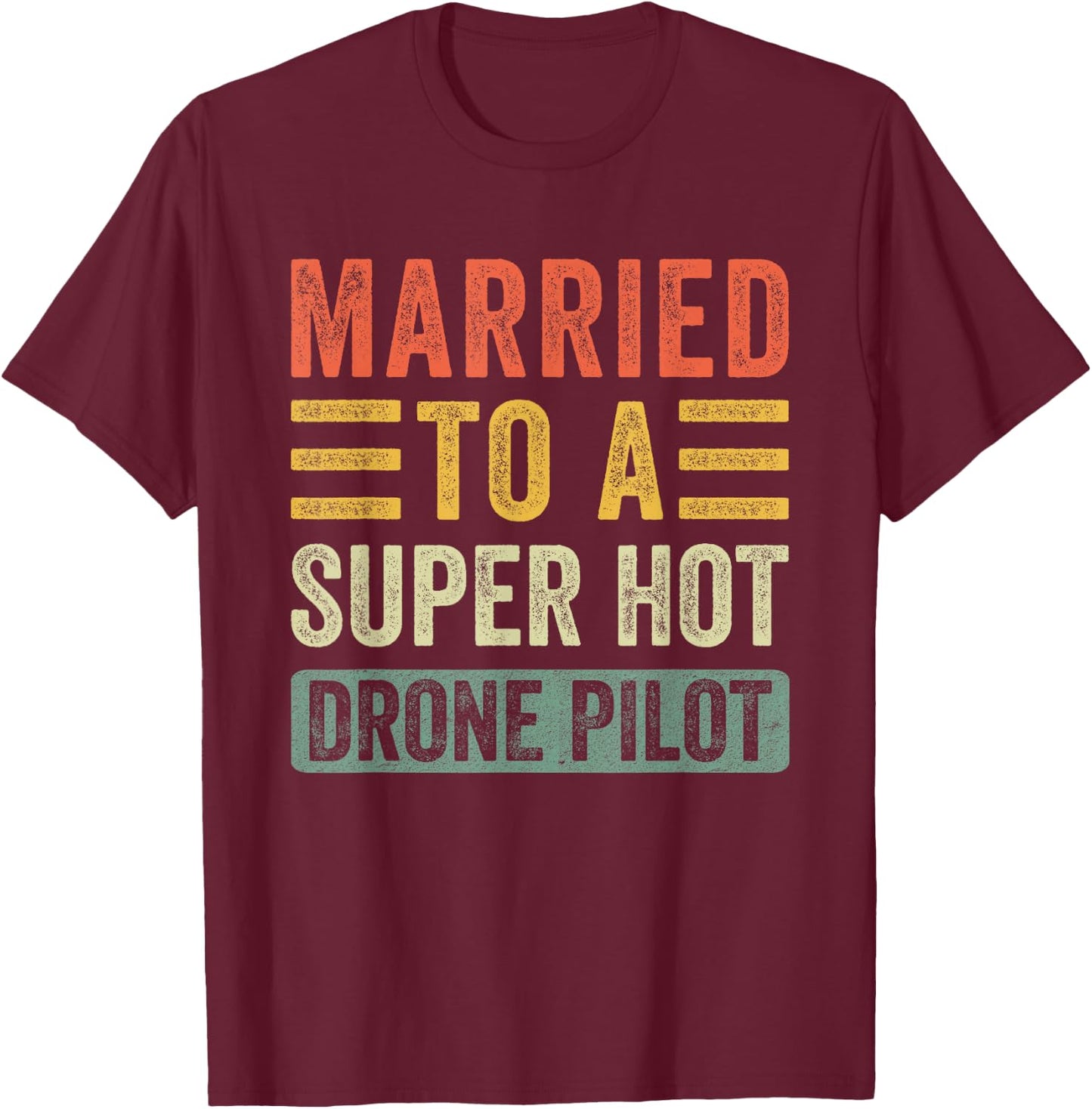 Married to a Super Hot Drone Pilot Funny Husband Wife T-Shirt - T-Shirt | Maroon