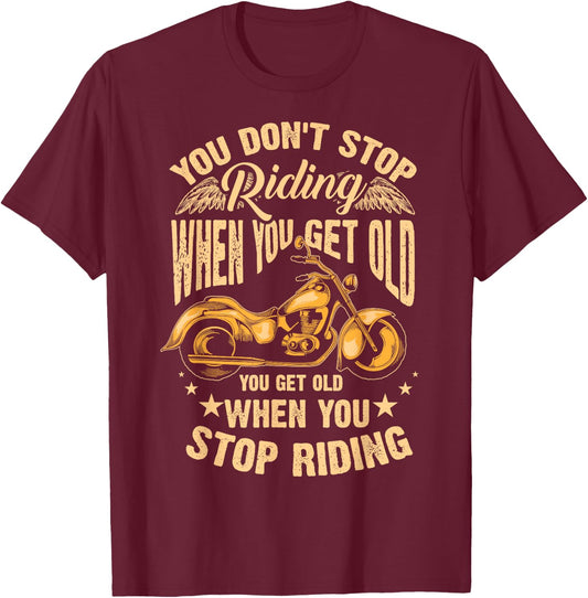Cute You Don't Stop Riding When You Get Old Shirt Motor Gift T-Shirt - T-Shirt | Maroon