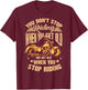 Cute You Don't Stop Riding When You Get Old Shirt Motor Gift T-Shirt - T-Shirt | Maroon