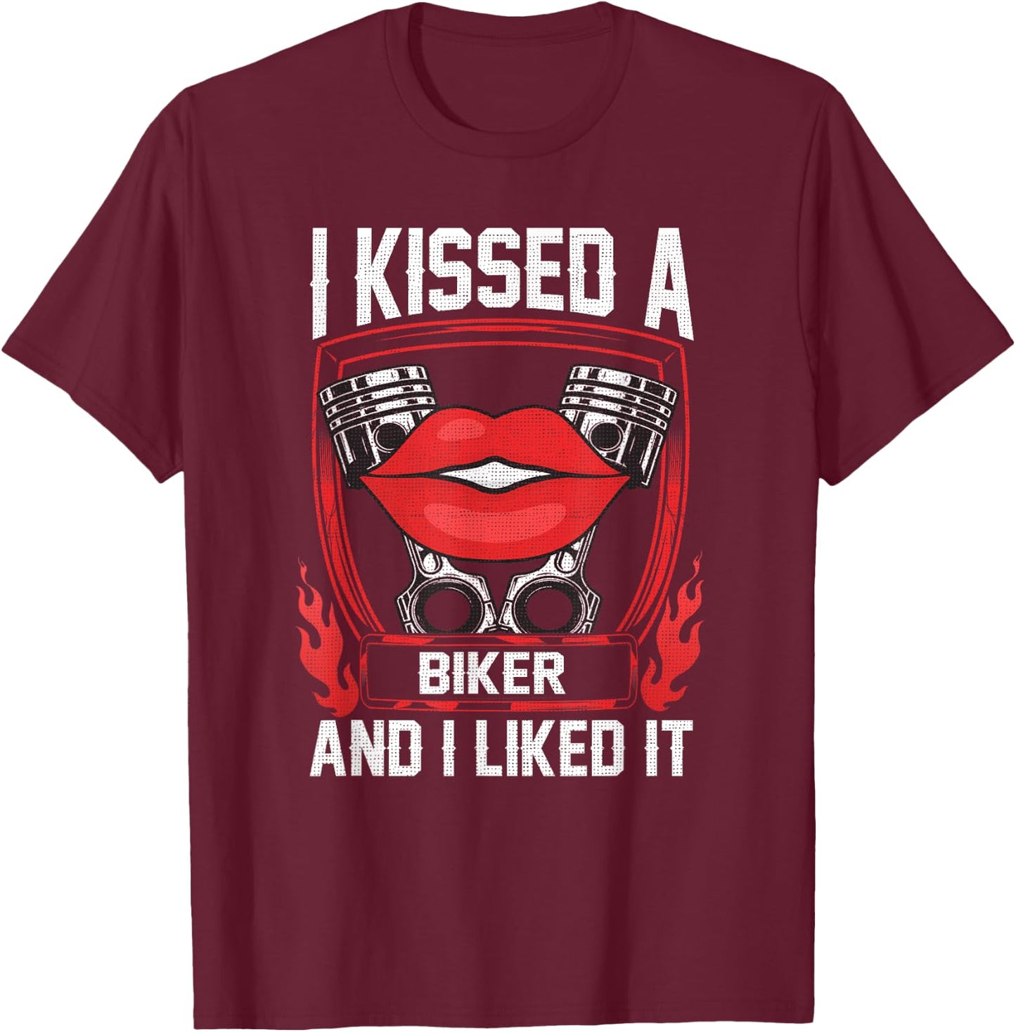 I Kissed A Biker And I Liked It Funny Bikers Motorcycling T-Shirt - T-Shirt | Maroon