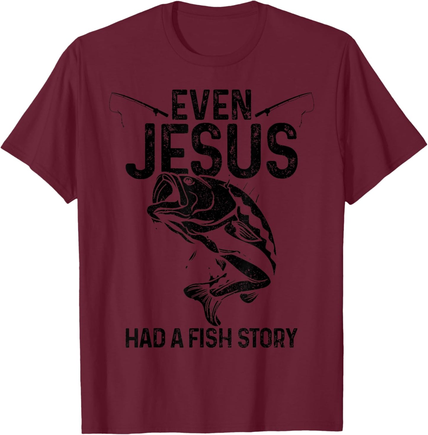 Even Jesus Had A Fish Story Funny Fishing Fisherman Gift T-Shirt - T-Shirt | Maroon