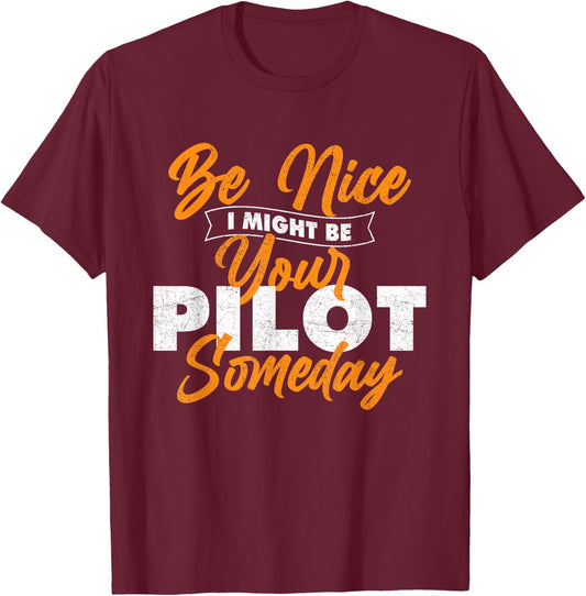 Be Nice I Might Be Your Pilot Someday - Plane Airline Pilot T-Shirt - T-Shirt | Maroon