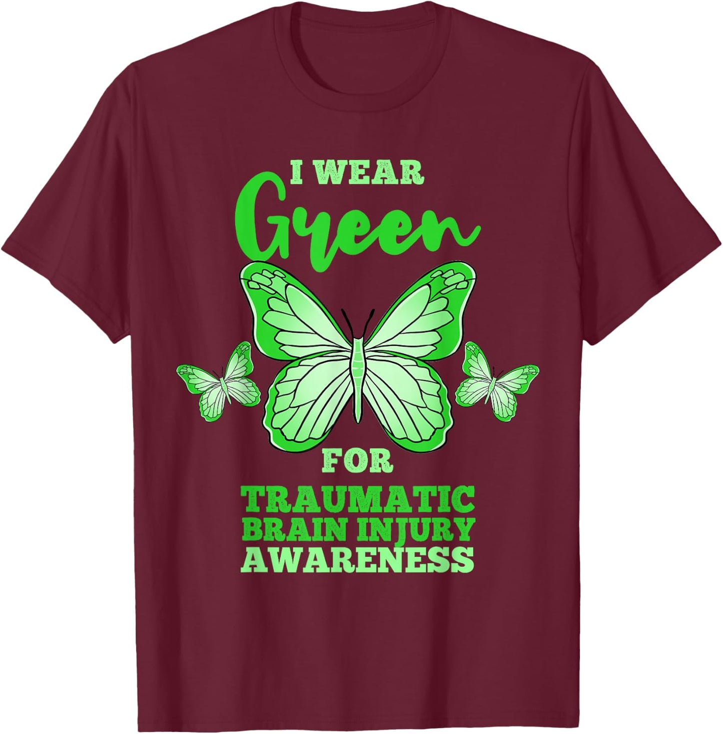 I Wear Green For Traumatic Brain Injury TBI Awareness T-Shirt - T-Shirt | Maroon