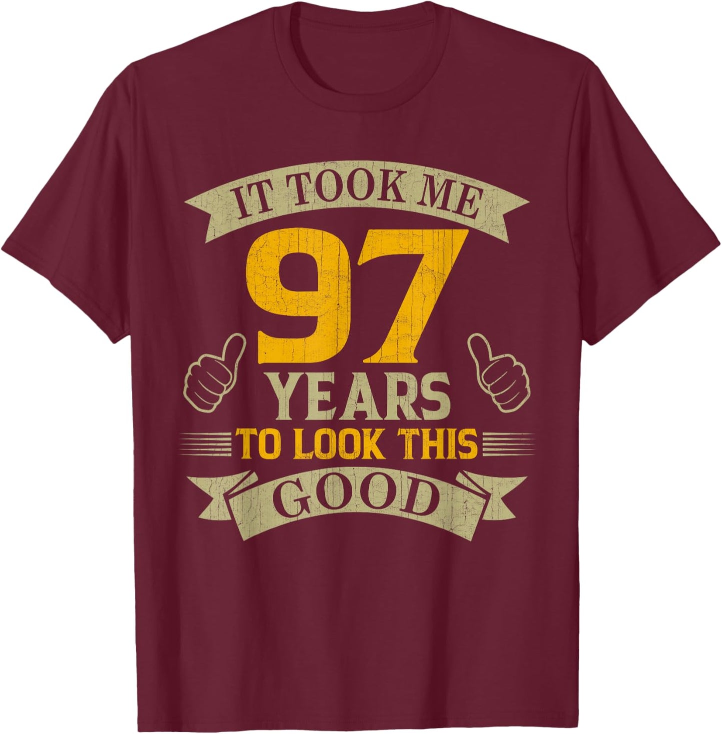 It Took Me 97 Years to Look This Good 97th Birthday Party T-Shirt - T-Shirt | Maroon