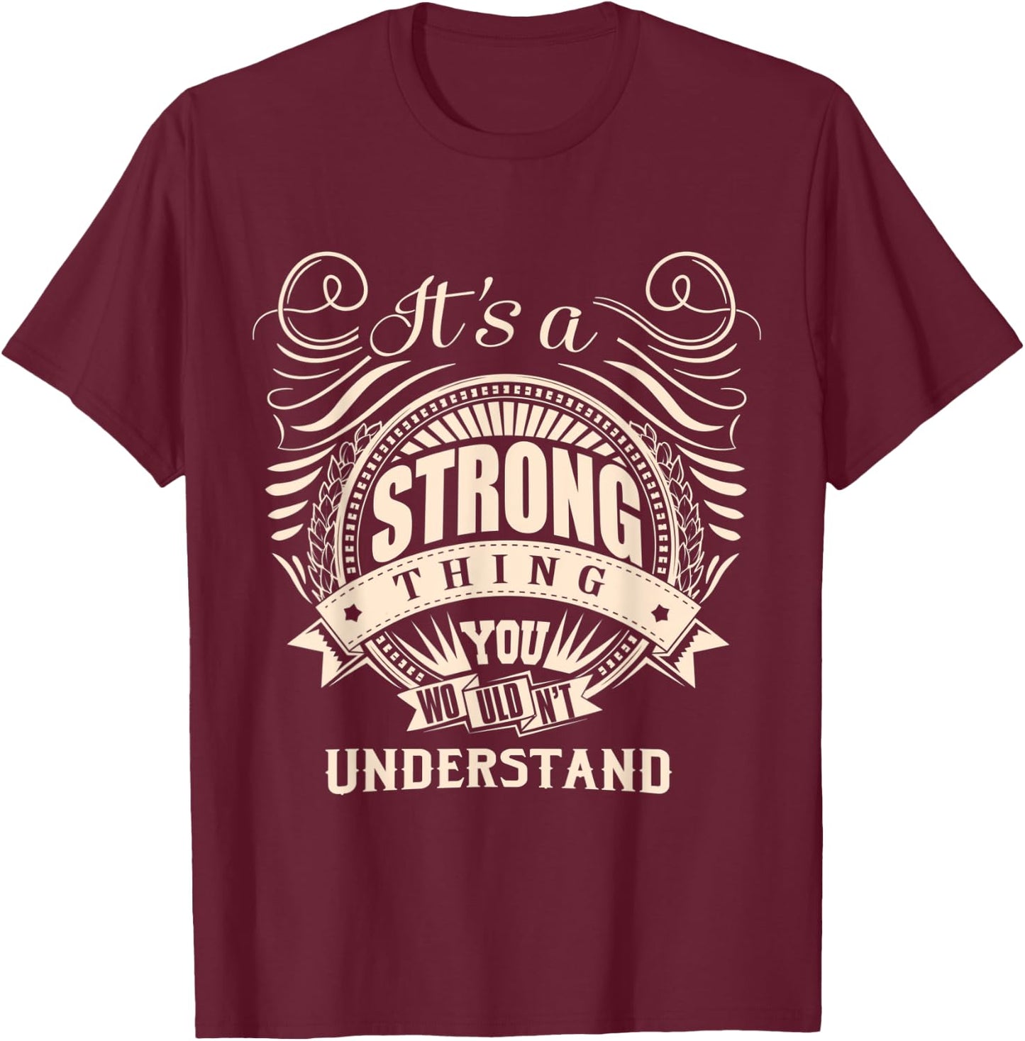It's a STRONG thing you wouldn't understand Gift T-Shirt - T-Shirt | Maroon
