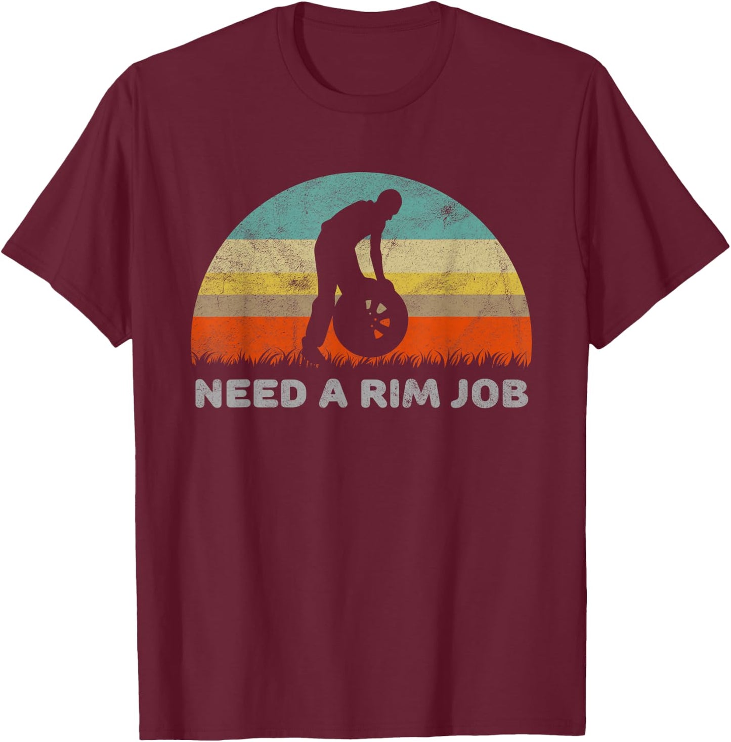Humor Need A Rim Adult Funny Sexual T-Shirt - T-Shirt | Maroon