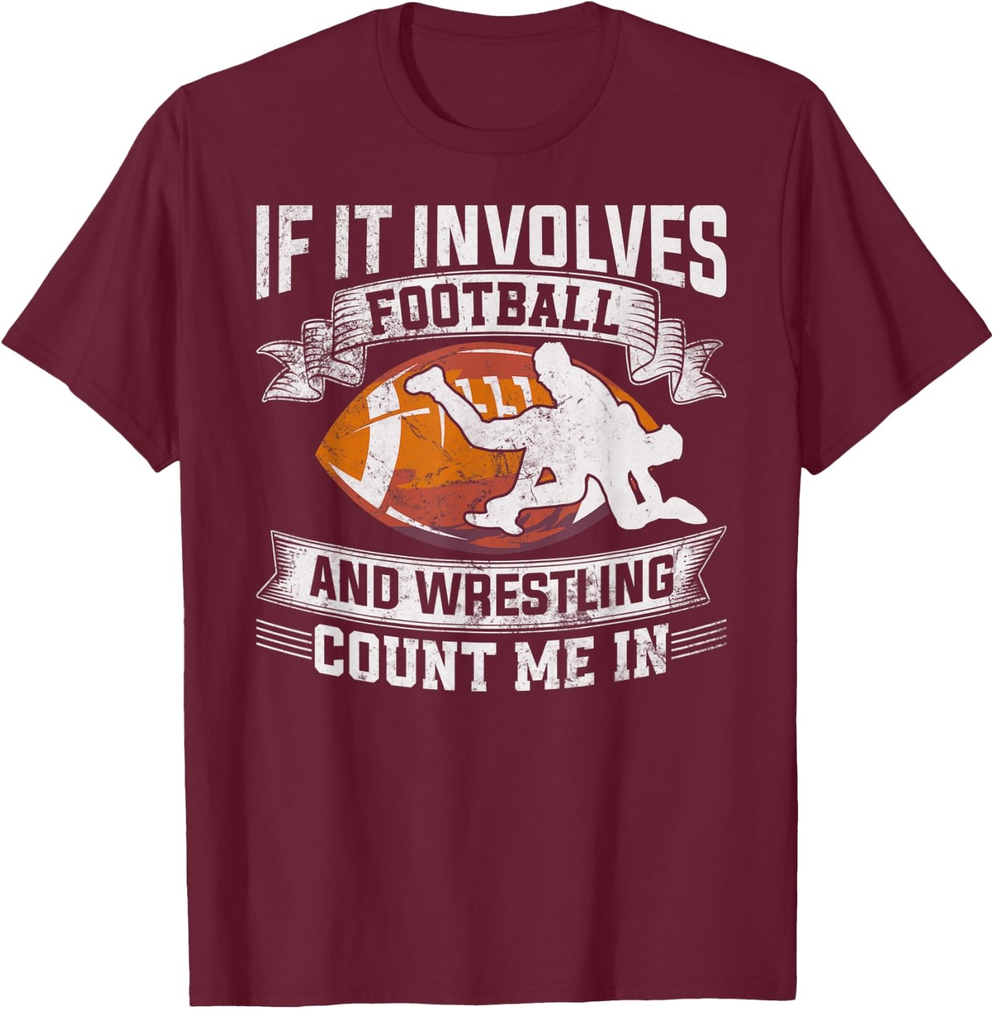 Wrestler If It Involves Football And Wrestling Count Me In T-Shirt - T-Shirt | Maroon