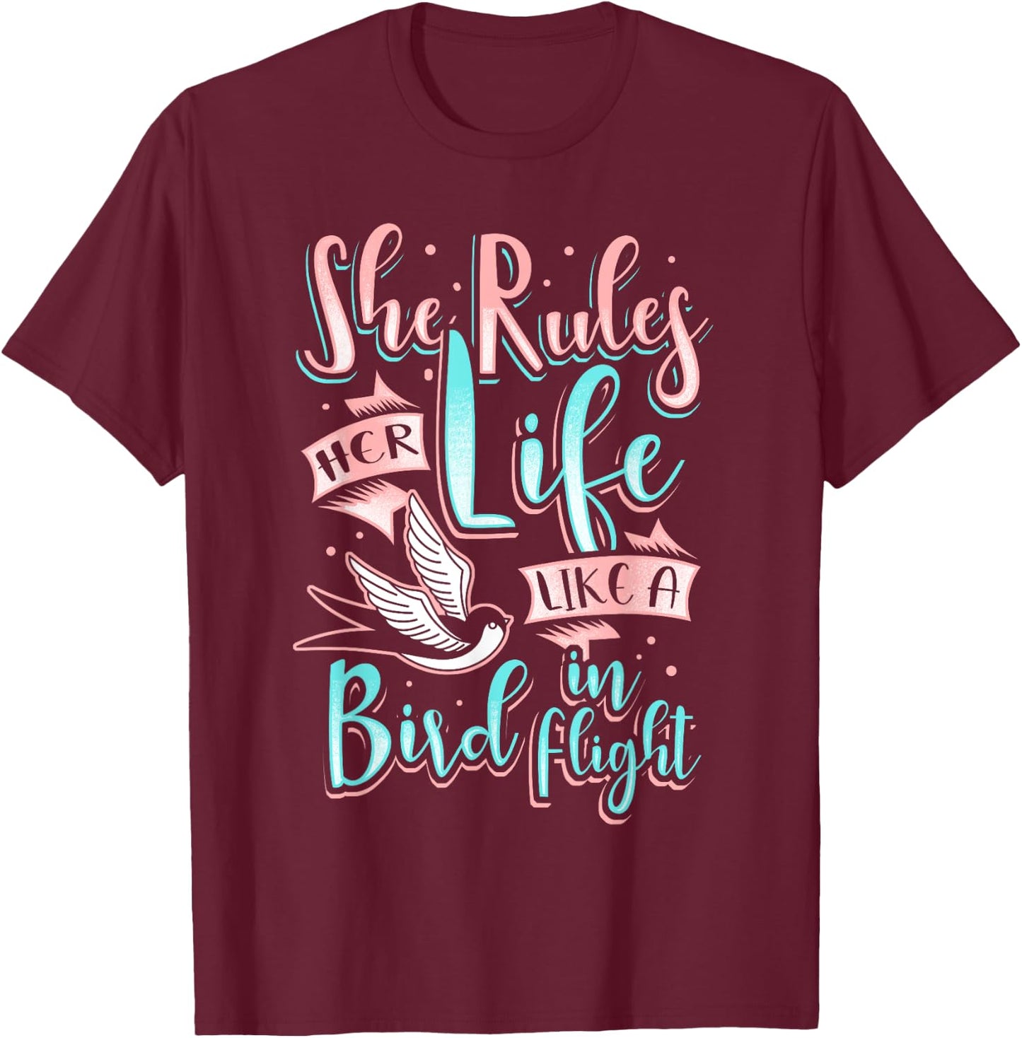 She Rules Her Life Like A Flying Bird In Flight T-Shirt - T-Shirt | Maroon